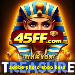adobe photo shop beta